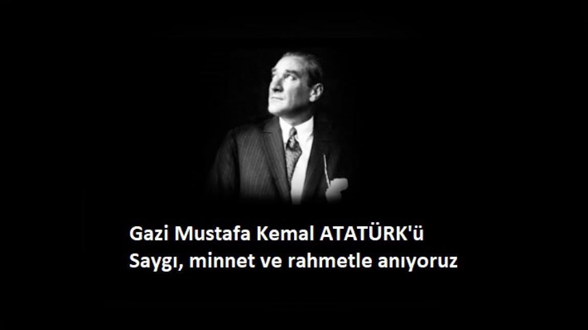 Gazi Mustafa Kemal ATATÜRK'ü, ebediyete intikalinin 83.yılında saygıyla anıyoruz.